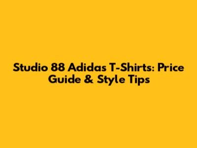 Studio 88 Adidas T-Shirts: Price Guide & Style Tips