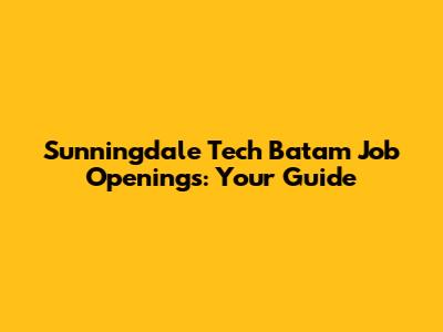 Sunningdale Tech Batam Job Openings: Your Guide