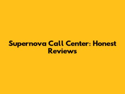 Supernova Call Center: Honest Reviews