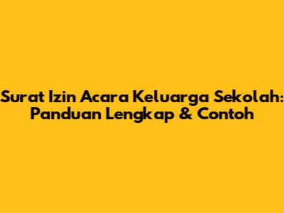 Surat Izin Acara Keluarga Sekolah: Panduan Lengkap & Contoh