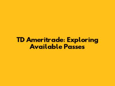 TD Ameritrade: Exploring Available Passes