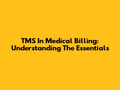 TMS In Medical Billing: Understanding The Essentials