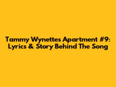 Tammy Wynette's Apartment #9: Lyrics & Story Behind The Song