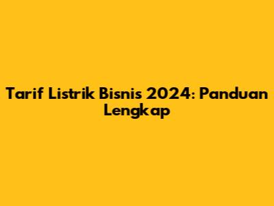 Tarif Listrik Bisnis 2024: Panduan Lengkap