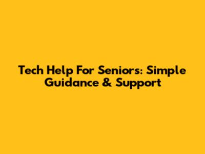 Tech Help For Seniors: Simple Guidance & Support