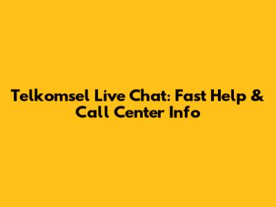 Telkomsel Live Chat: Fast Help & Call Center Info