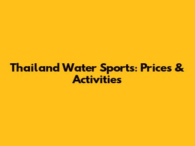 Thailand Water Sports: Prices & Activities
