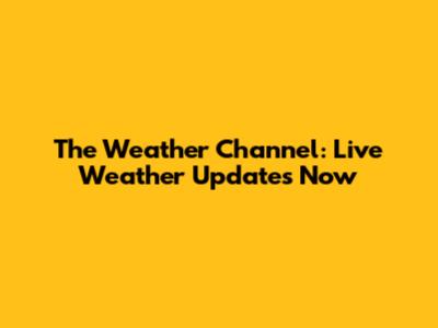 The Weather Channel: Live Weather Updates Now