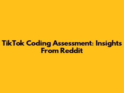 TikTok Coding Assessment: Insights From Reddit