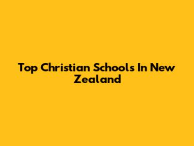 Top Christian Schools In New Zealand