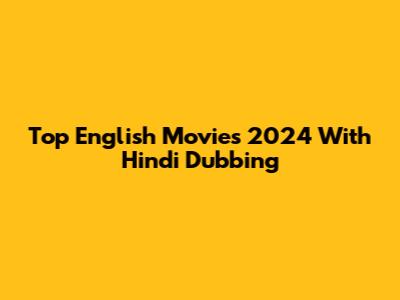 Top English Movies 2024 With Hindi Dubbing