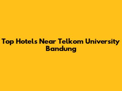 Top Hotels Near Telkom University Bandung
