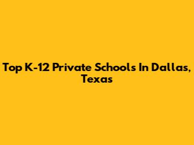 Top K-12 Private Schools In Dallas, Texas