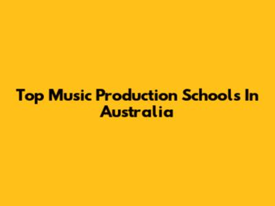Top Music Production Schools In Australia