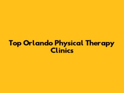 Top Orlando Physical Therapy Clinics