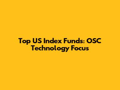 Top US Index Funds: OSC Technology Focus