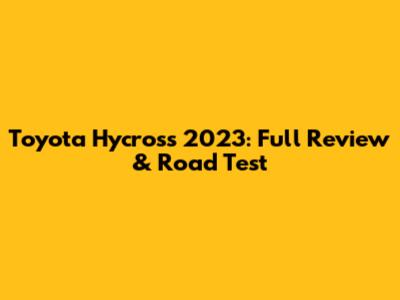 Toyota Hycross 2023: Full Review & Road Test
