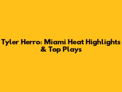 Tyler Herro: Miami Heat Highlights & Top Plays