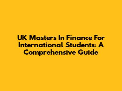 UK Masters In Finance For International Students: A Comprehensive Guide
