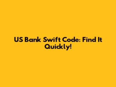 US Bank Swift Code: Find It Quickly!