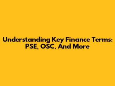Understanding Key Finance Terms: PSE, OSC, And More