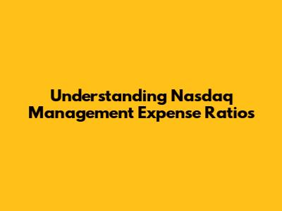 Understanding Nasdaq Management Expense Ratios