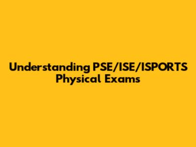 Understanding PSE/ISE/ISPORTS Physical Exams