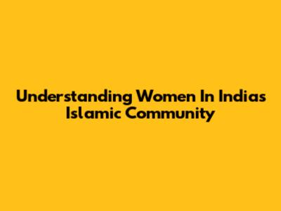 Understanding Women In India's Islamic Community