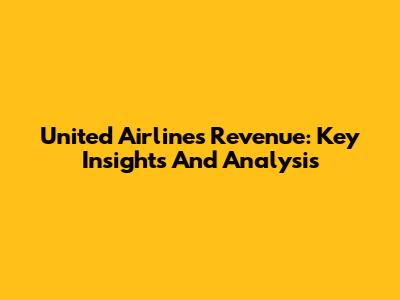 United Airlines Revenue: Key Insights And Analysis