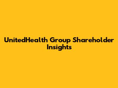 UnitedHealth Group Shareholder Insights