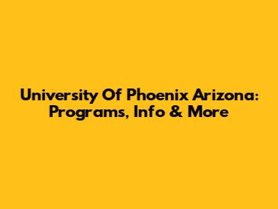 University Of Phoenix Arizona: Programs, Info & More