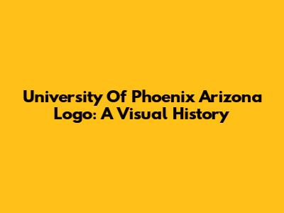 University Of Phoenix Arizona Logo: A Visual History