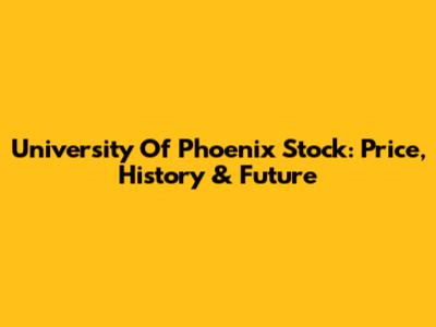 University Of Phoenix Stock: Price, History & Future