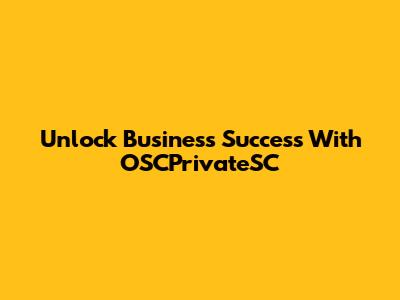 Unlock Business Success With OSCPrivateSC