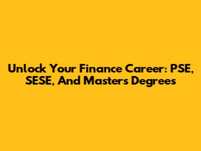 Unlock Your Finance Career: PSE, SESE, And Master's Degrees