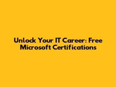 Unlock Your IT Career: Free Microsoft Certifications
