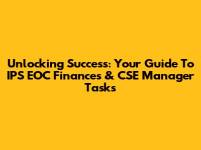 Unlocking Success: Your Guide To IPS EOC Finances & CSE Manager Tasks