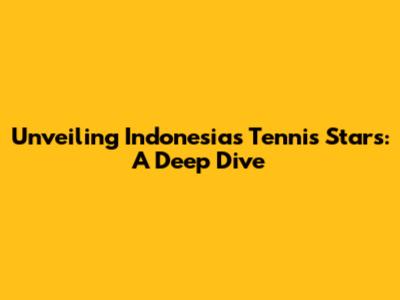 Unveiling Indonesia's Tennis Stars: A Deep Dive