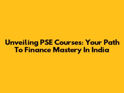 Unveiling PSE Courses: Your Path To Finance Mastery In India
