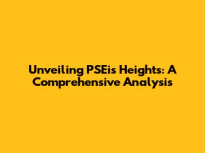 Unveiling PSEi's Heights: A Comprehensive Analysis