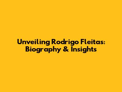 Unveiling Rodrigo Fleitas: Biography & Insights