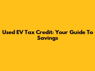 Used EV Tax Credit: Your Guide To Savings
