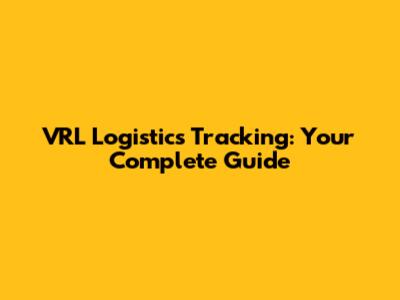 VRL Logistics Tracking: Your Complete Guide