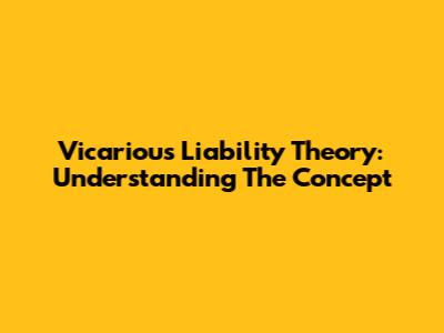 Vicarious Liability Theory: Understanding The Concept
