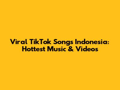 Viral TikTok Songs Indonesia: Hottest Music & Videos