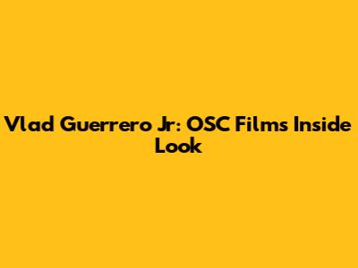 Vlad Guerrero Jr: OSC Film's Inside Look