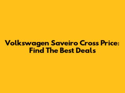 Volkswagen Saveiro Cross Price: Find The Best Deals