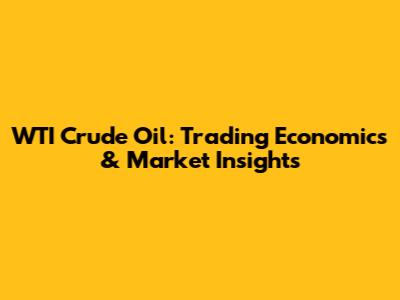 WTI Crude Oil: Trading Economics & Market Insights