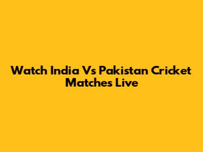 Watch India Vs Pakistan Cricket Matches Live