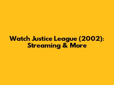 Watch Justice League (2002): Streaming & More